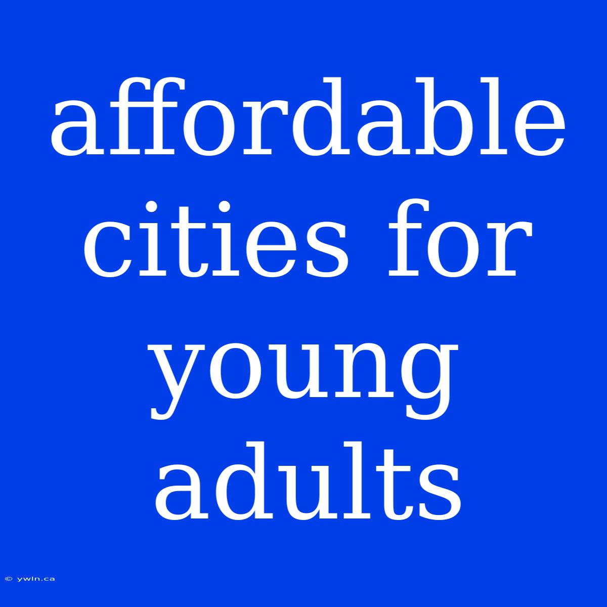 Affordable Cities For Young Adults