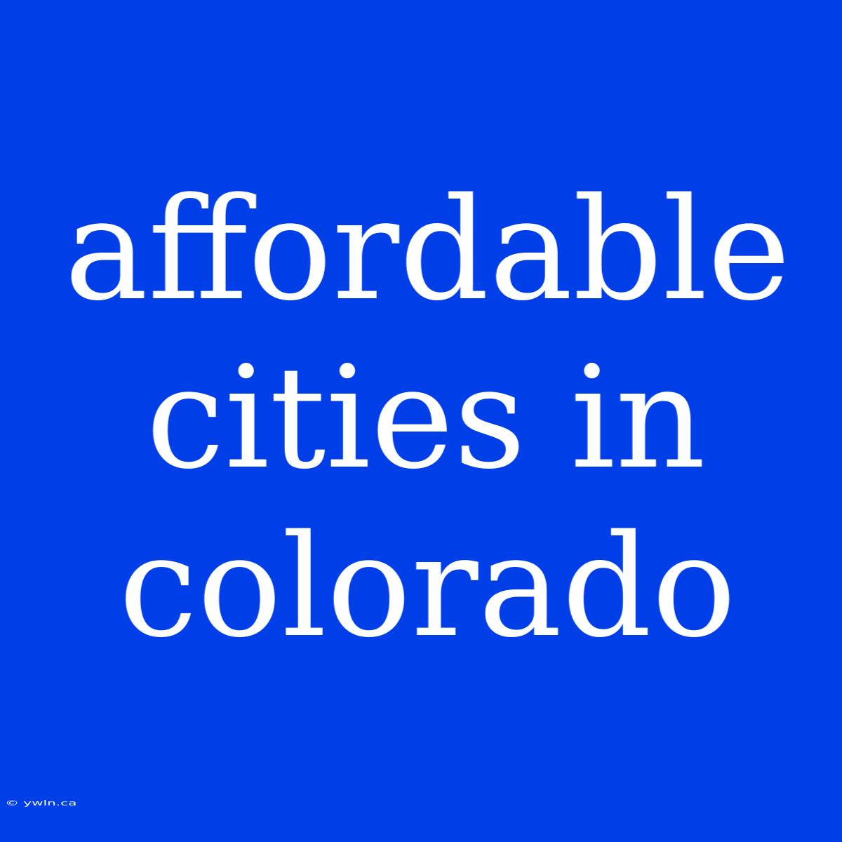 Affordable Cities In Colorado