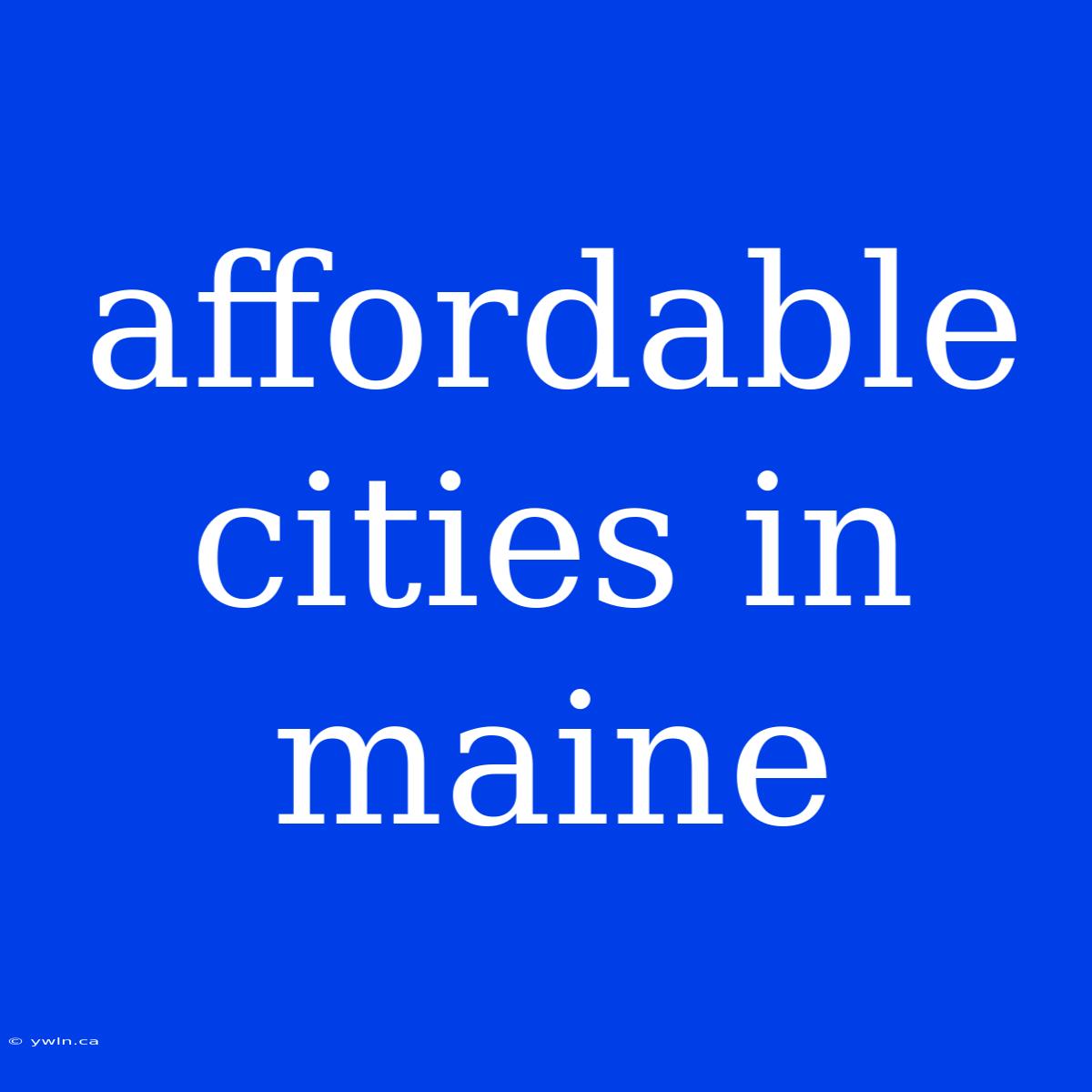 Affordable Cities In Maine