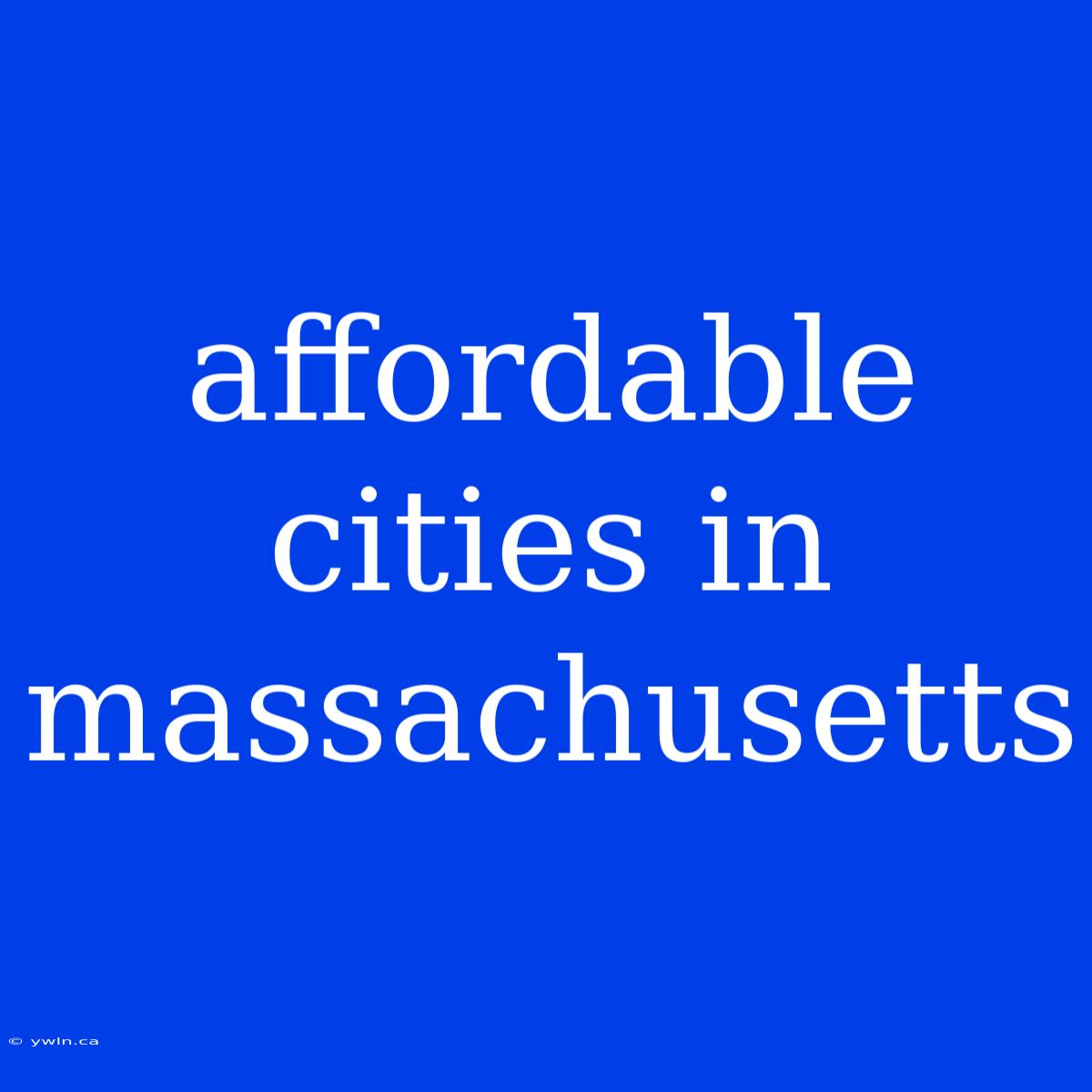 Affordable Cities In Massachusetts