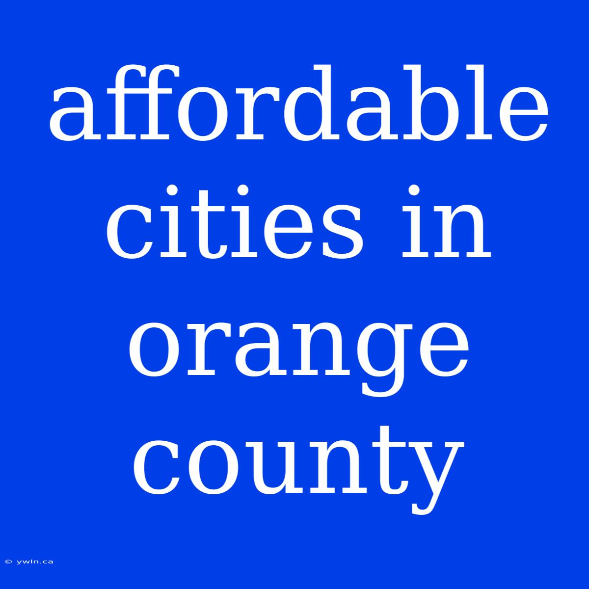 Affordable Cities In Orange County