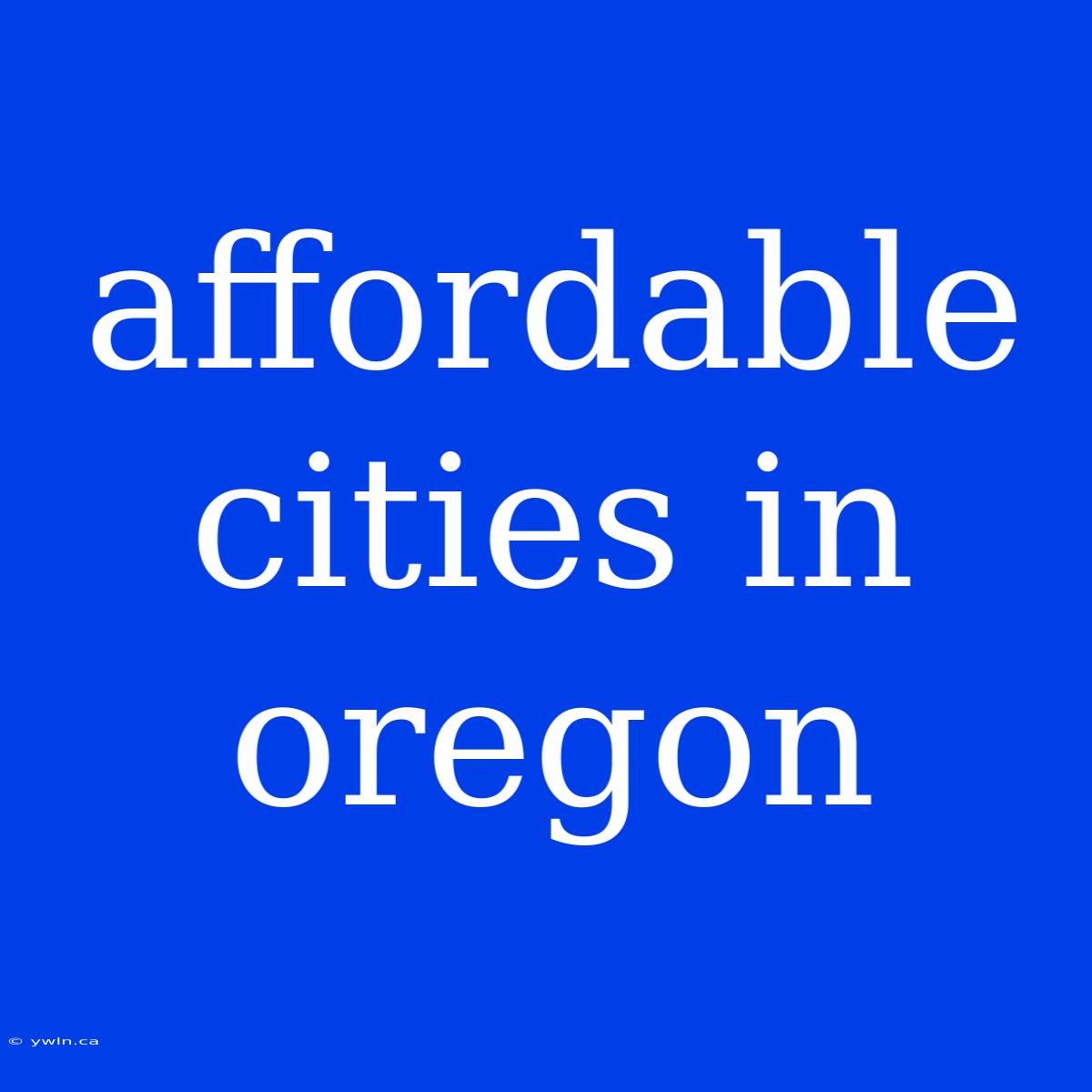 Affordable Cities In Oregon