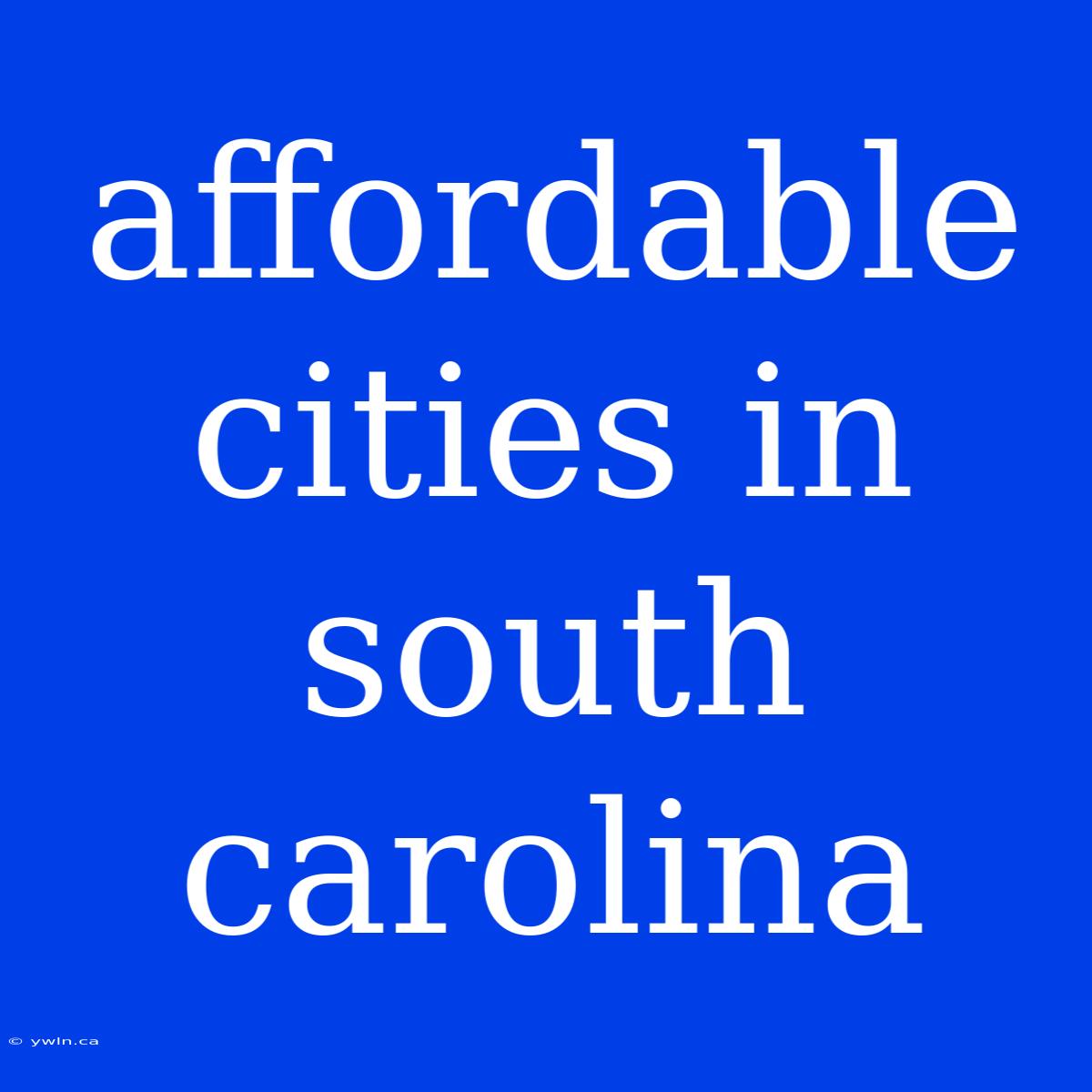 Affordable Cities In South Carolina