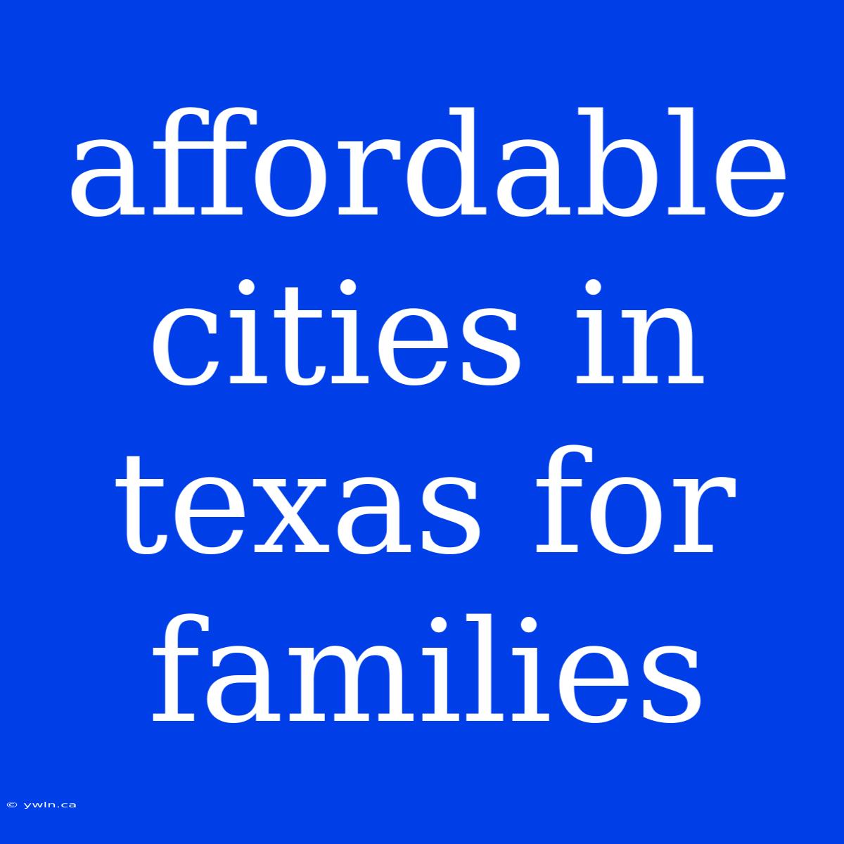 Affordable Cities In Texas For Families