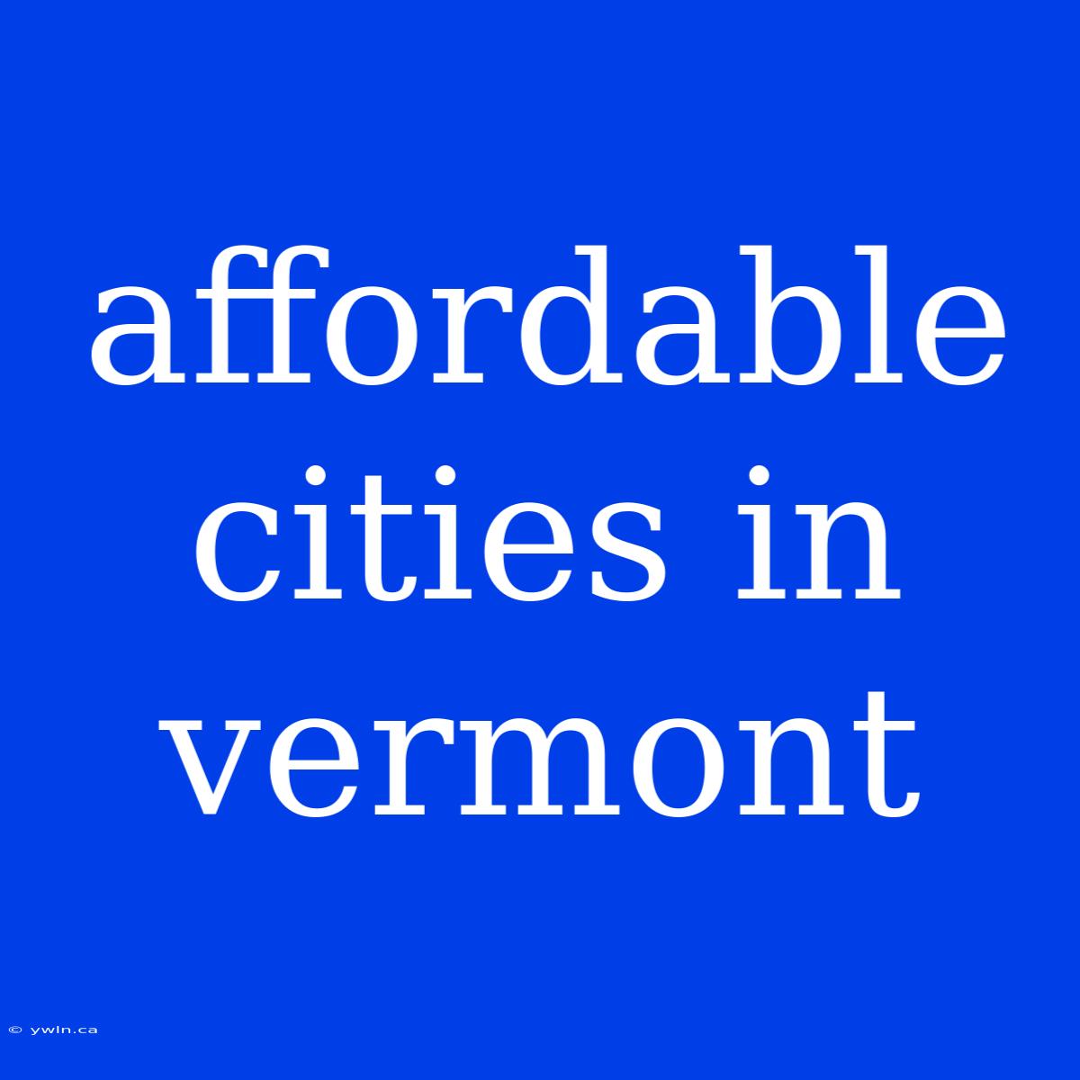 Affordable Cities In Vermont