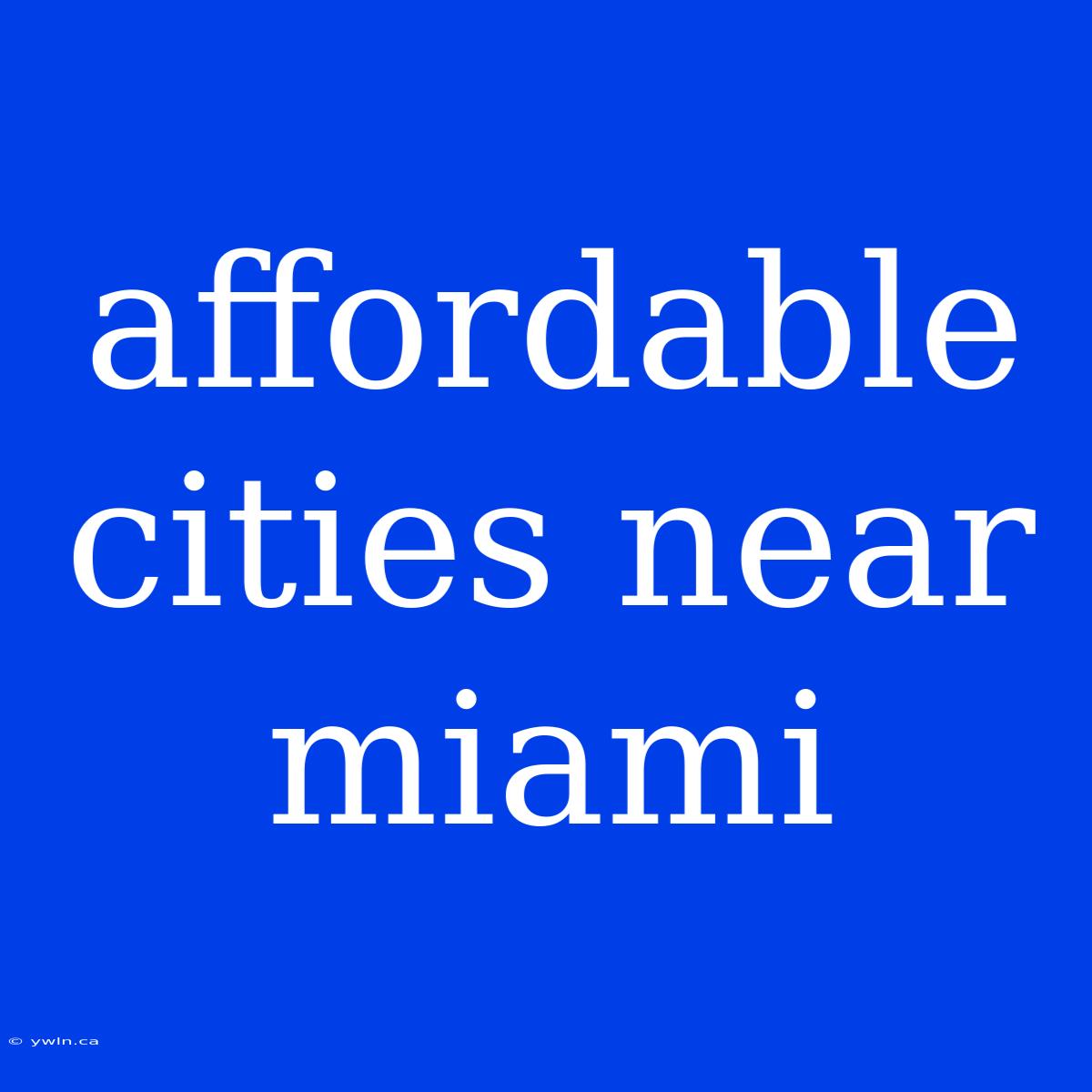 Affordable Cities Near Miami