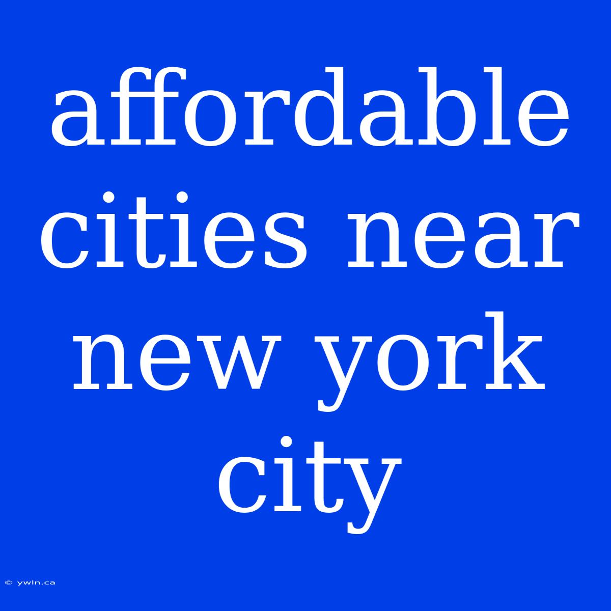 Affordable Cities Near New York City