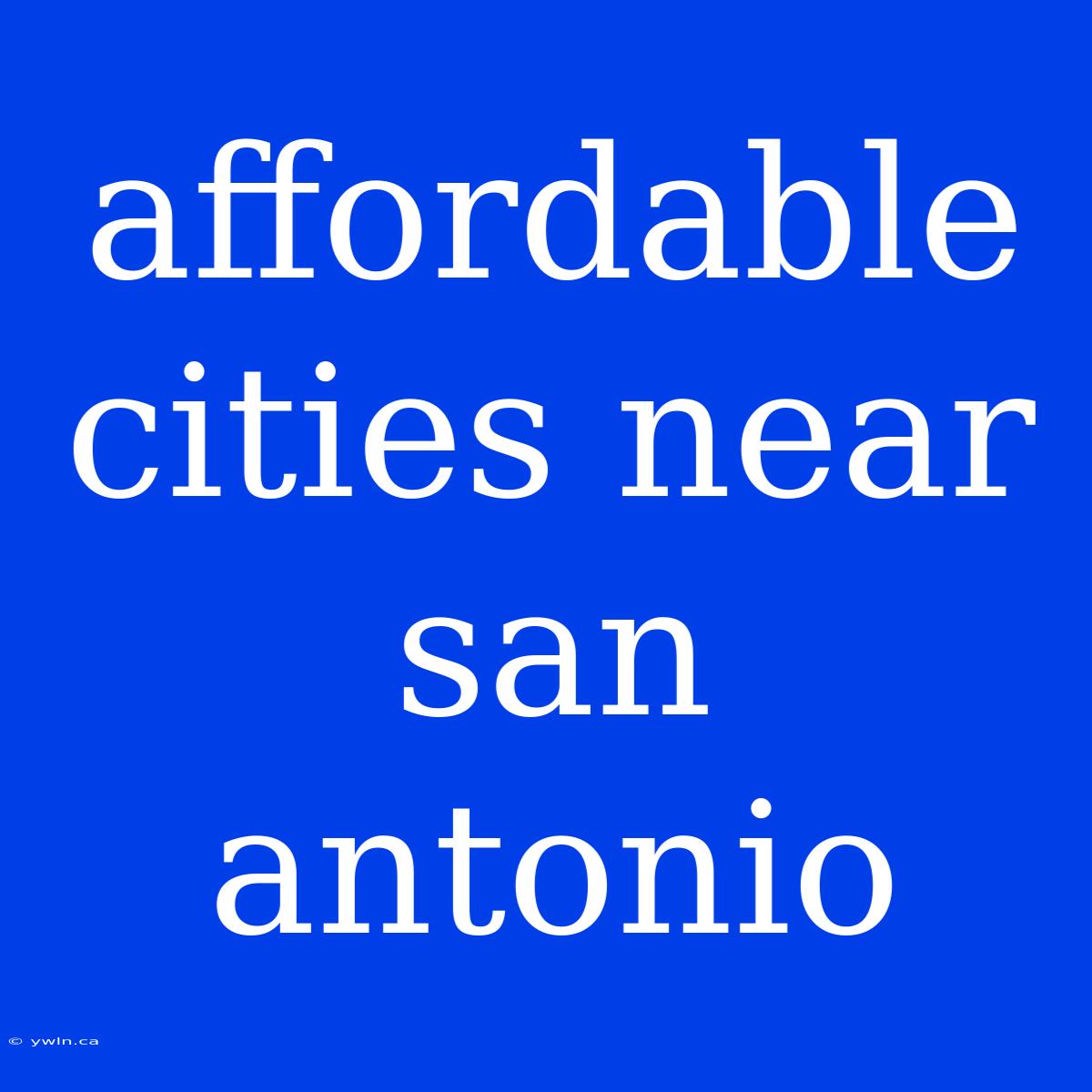 Affordable Cities Near San Antonio