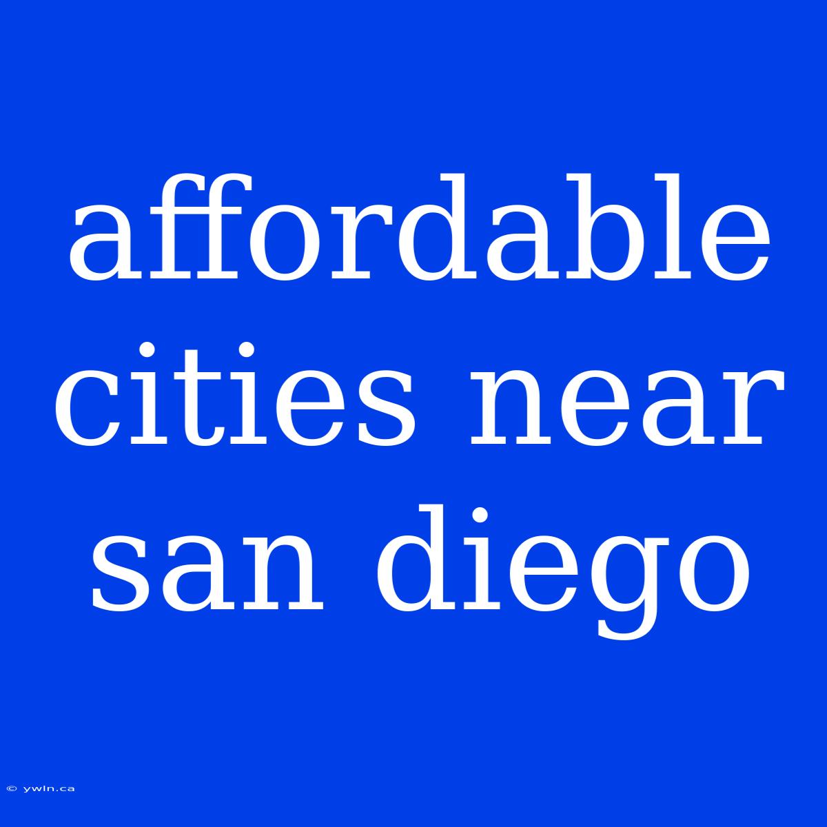 Affordable Cities Near San Diego