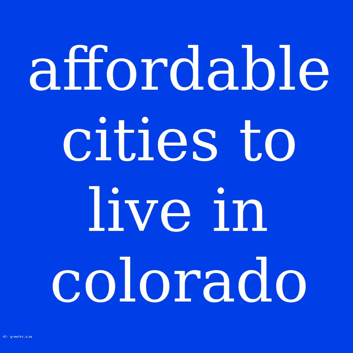 Affordable Cities To Live In Colorado