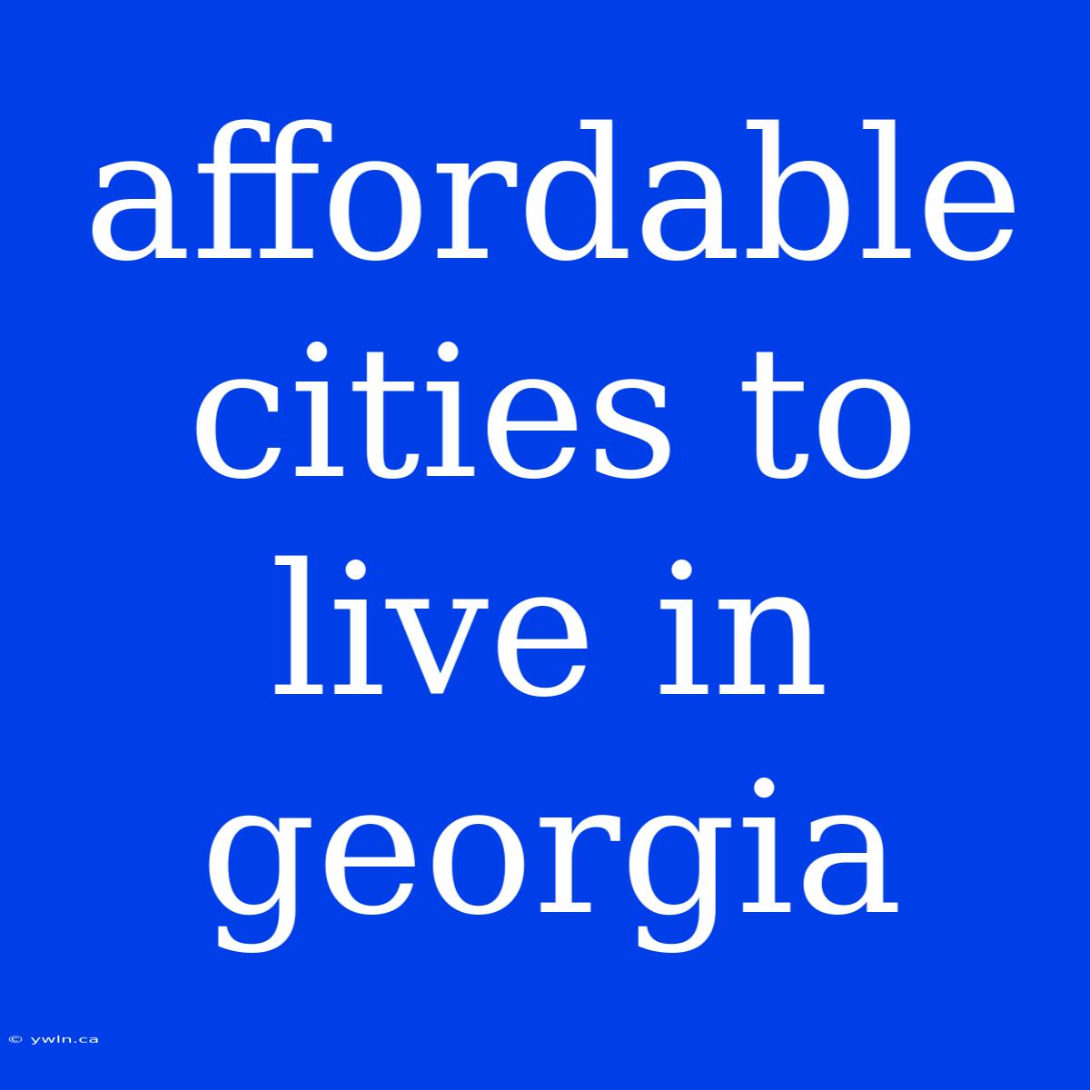 Affordable Cities To Live In Georgia