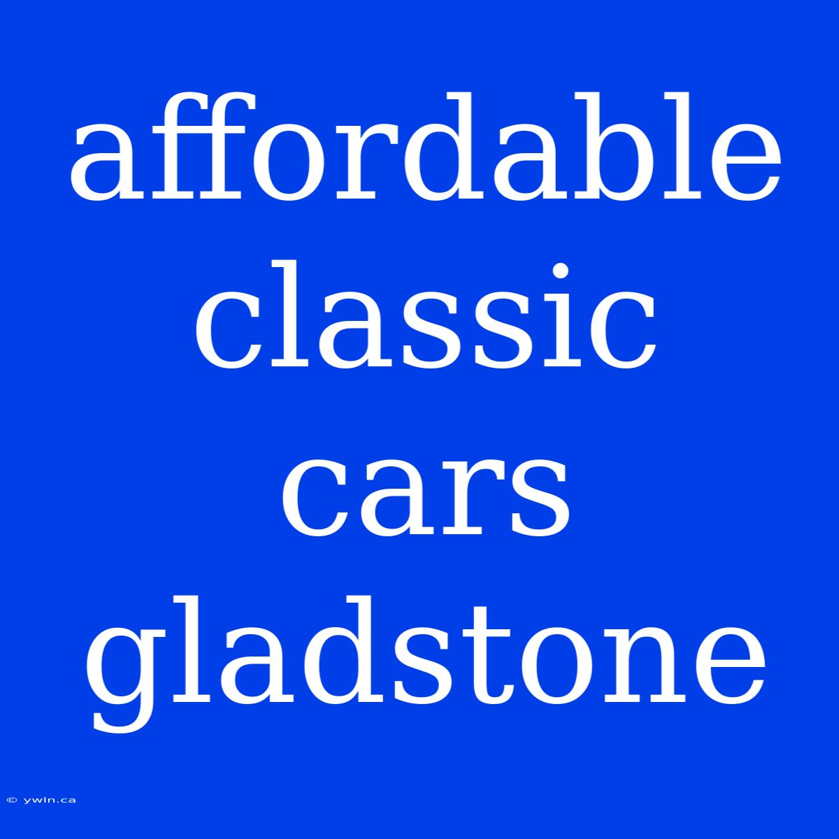 Affordable Classic Cars Gladstone