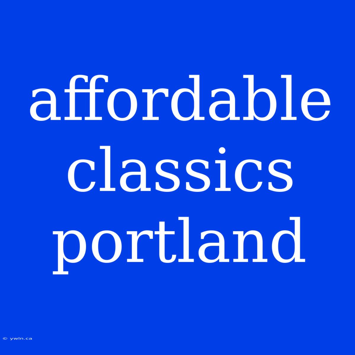 Affordable Classics Portland