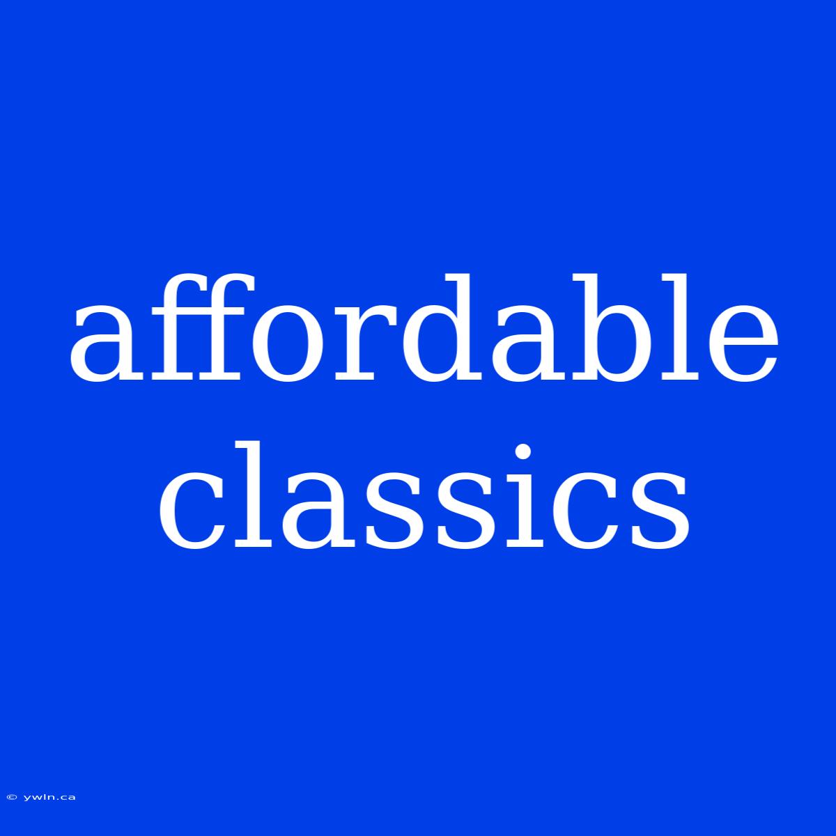 Affordable Classics