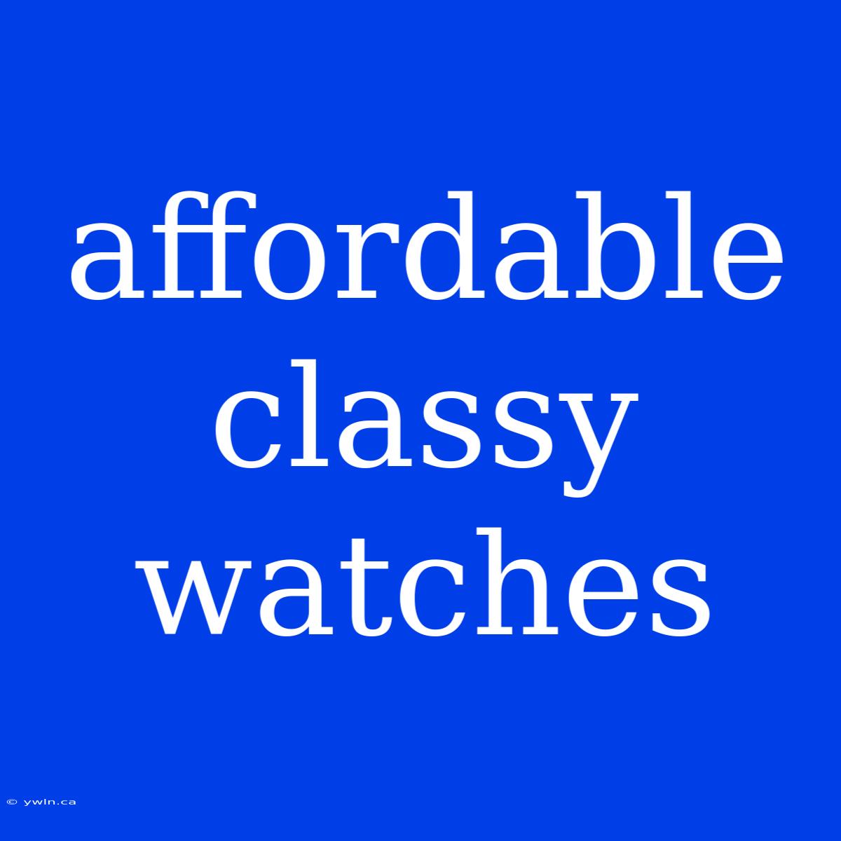 Affordable Classy Watches