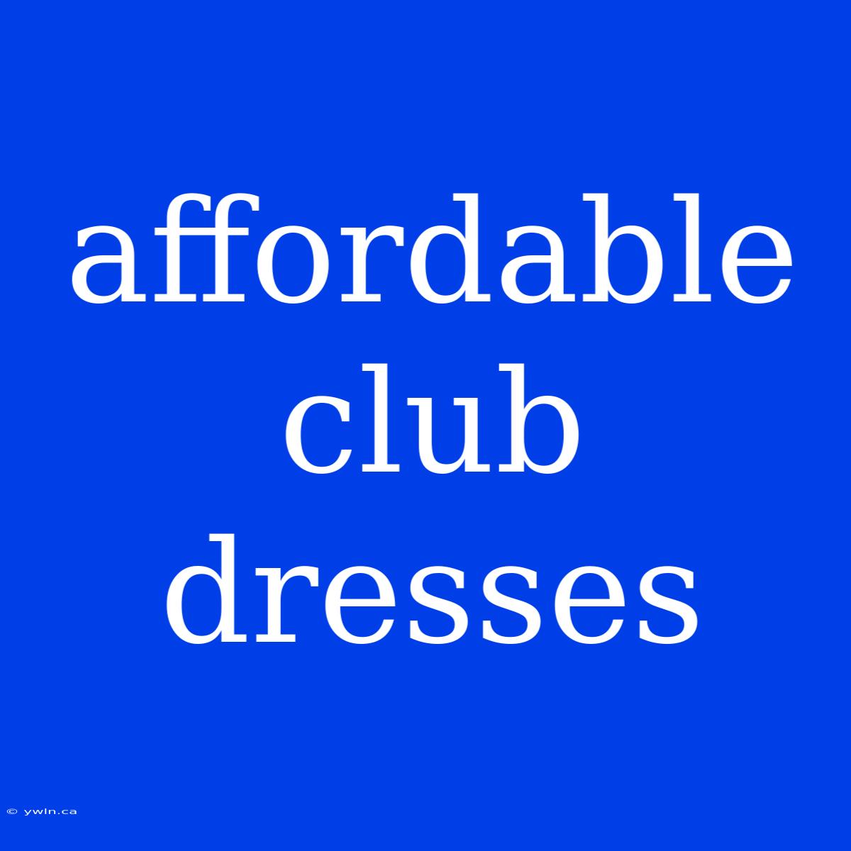 Affordable Club Dresses