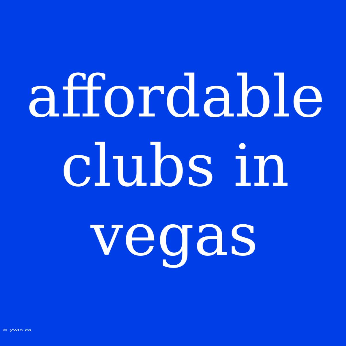 Affordable Clubs In Vegas