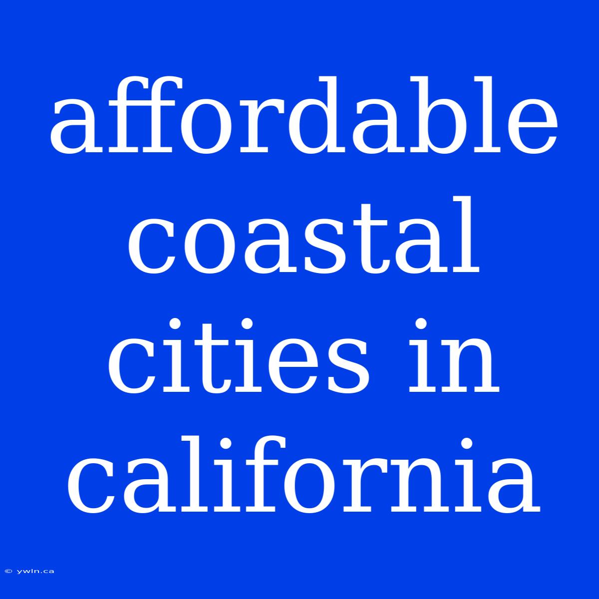 Affordable Coastal Cities In California