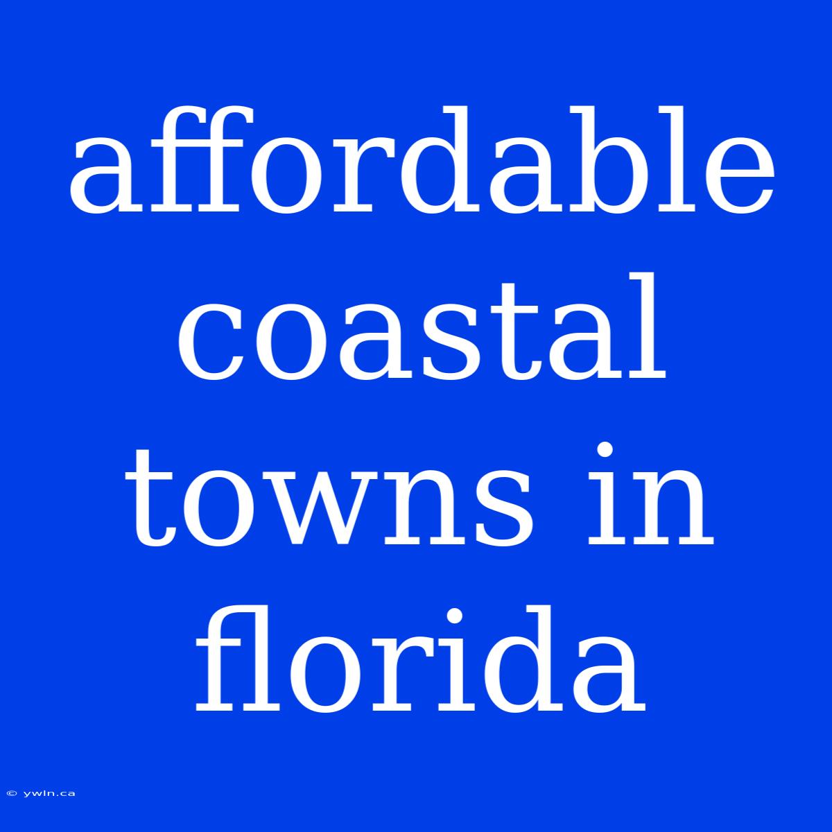 Affordable Coastal Towns In Florida