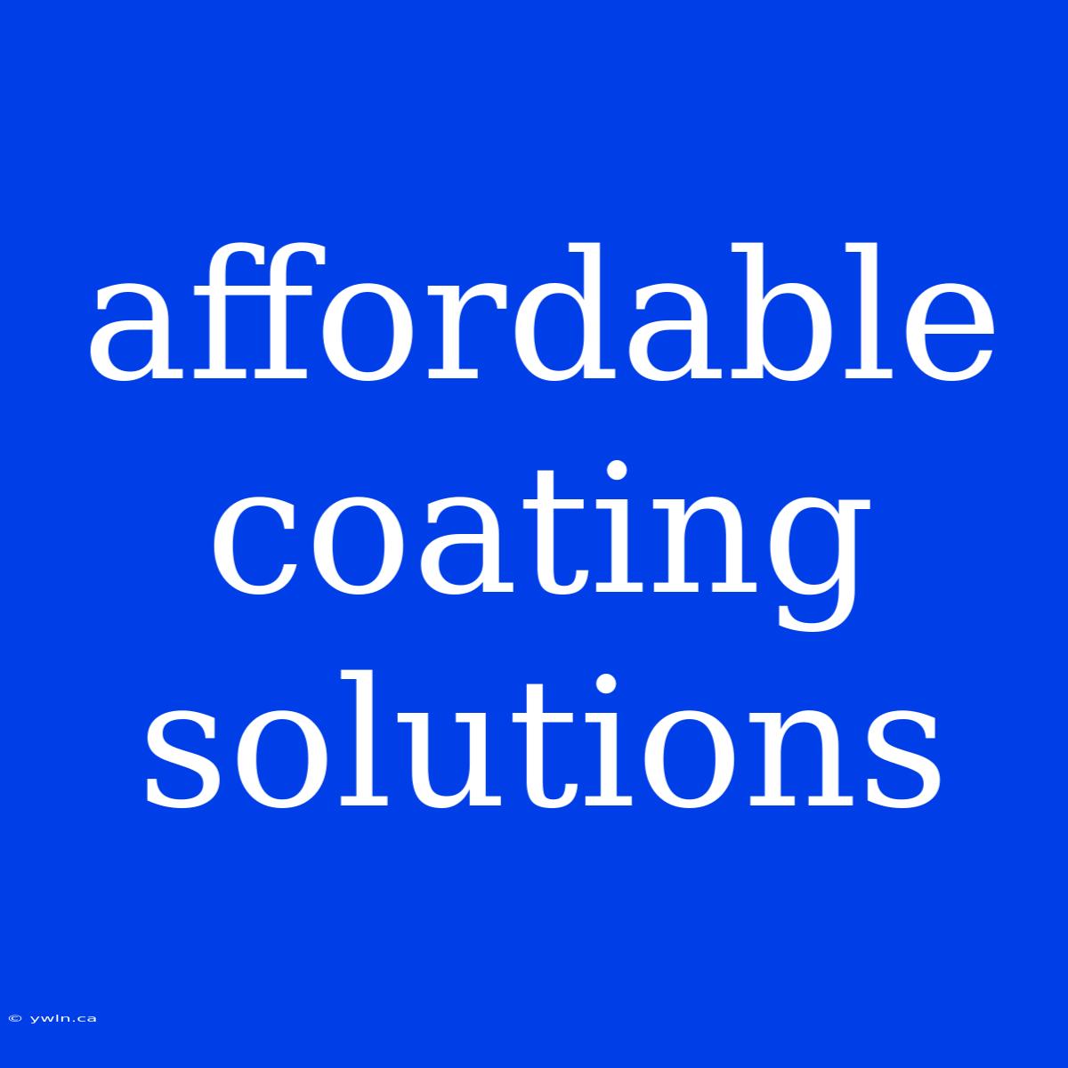 Affordable Coating Solutions