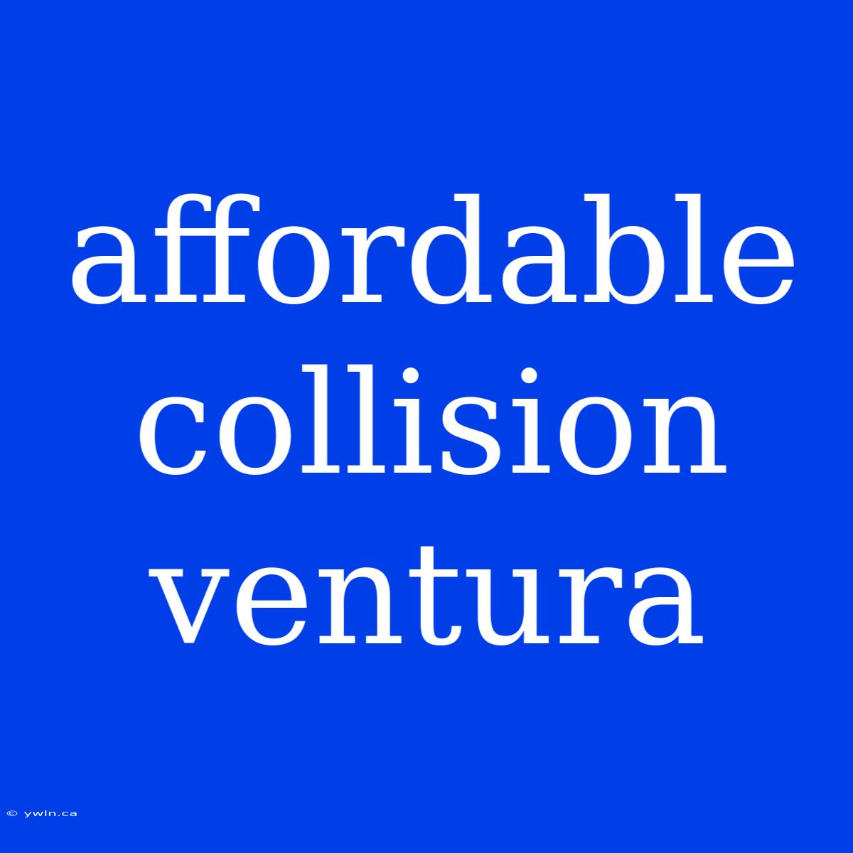 Affordable Collision Ventura