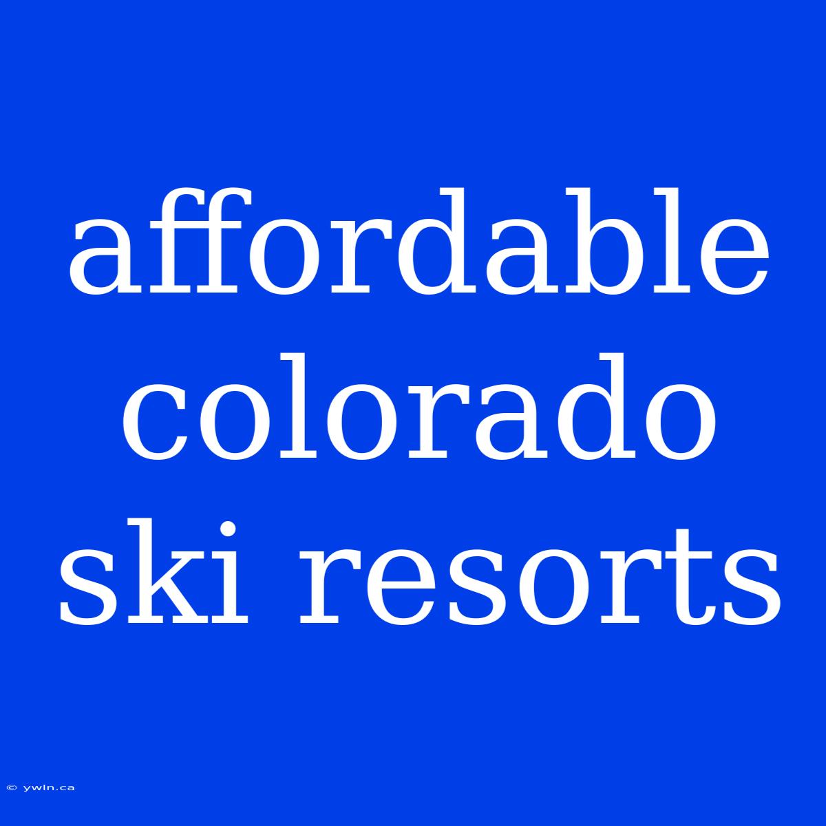 Affordable Colorado Ski Resorts