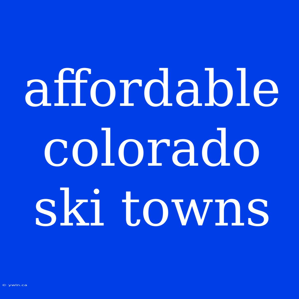 Affordable Colorado Ski Towns