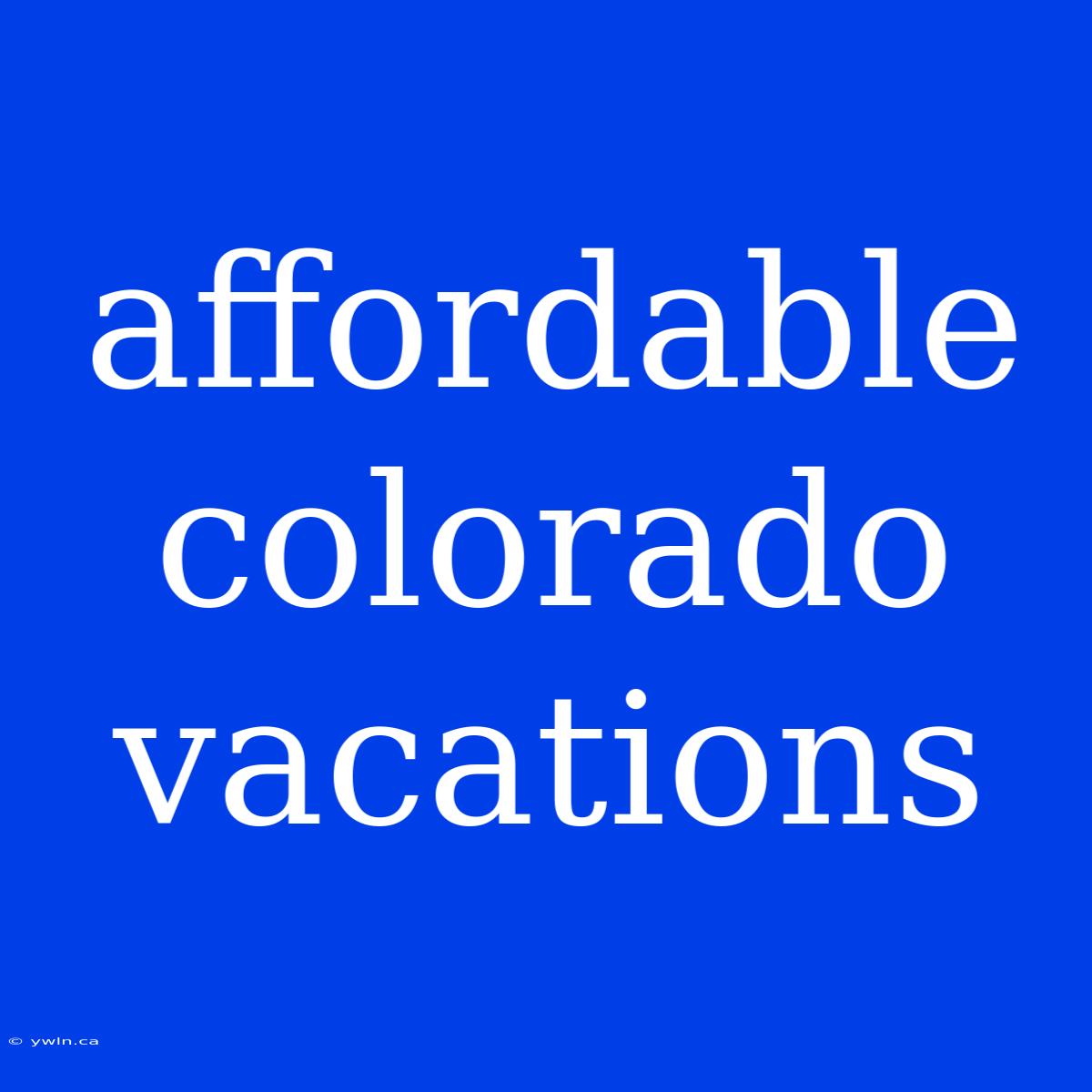 Affordable Colorado Vacations