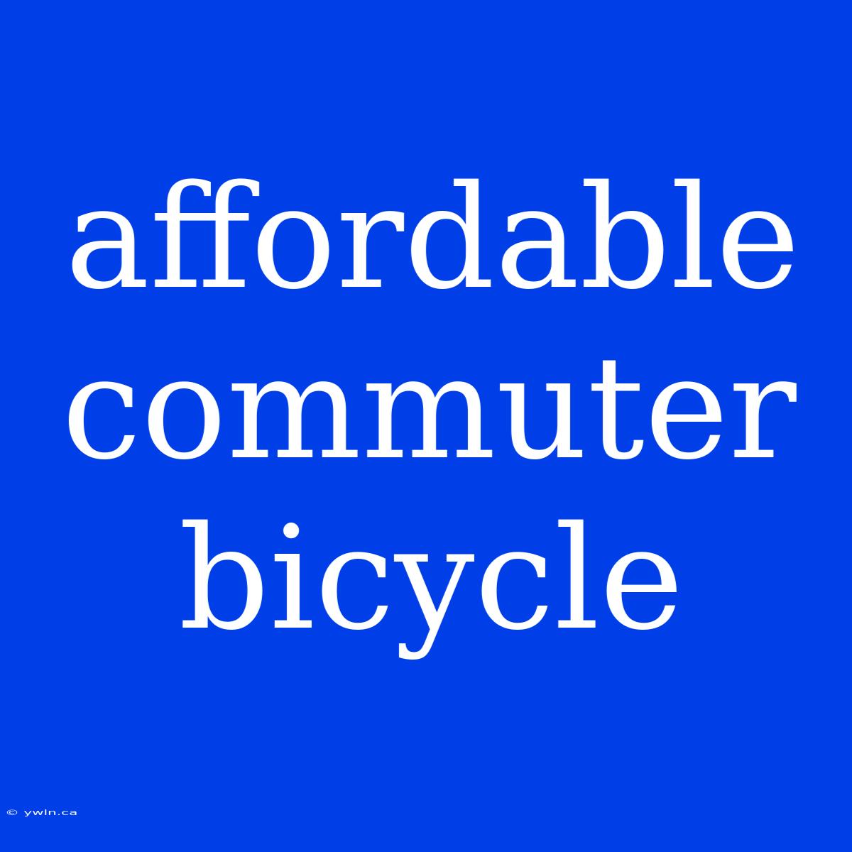 Affordable Commuter Bicycle