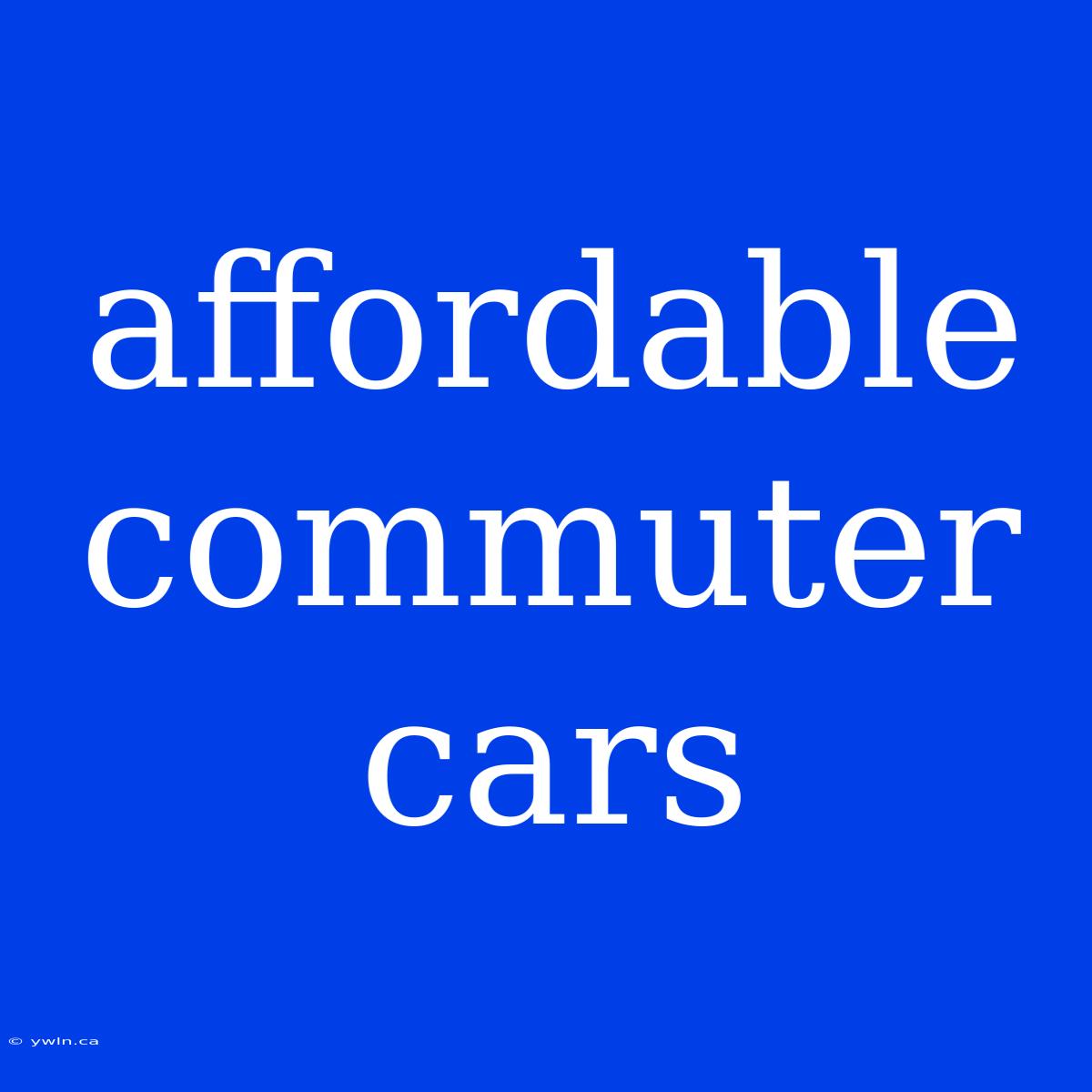 Affordable Commuter Cars