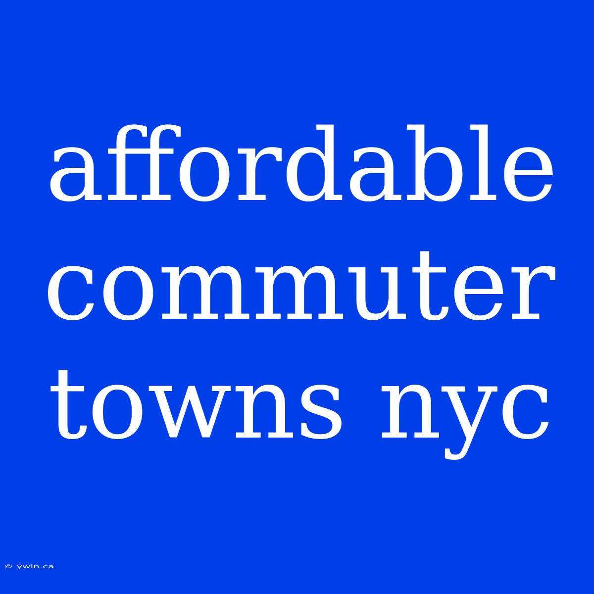 Affordable Commuter Towns Nyc