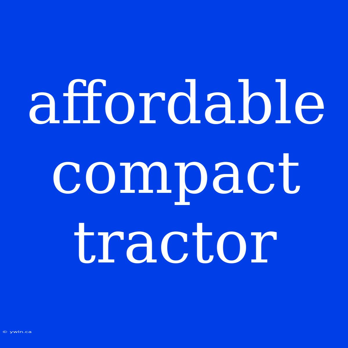 Affordable Compact Tractor