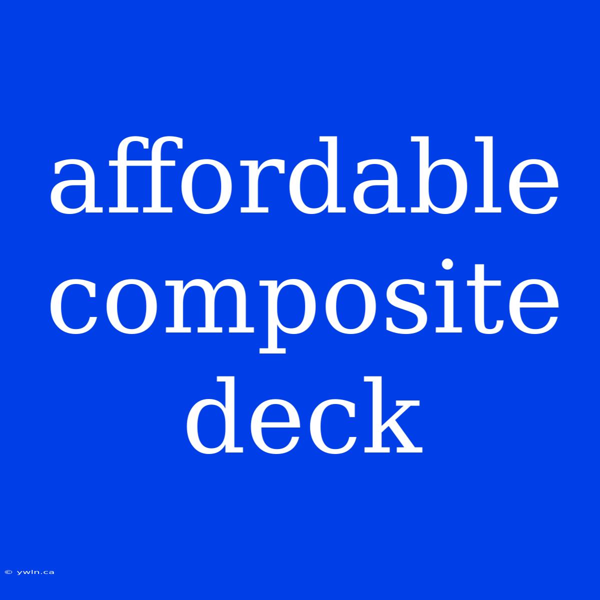 Affordable Composite Deck