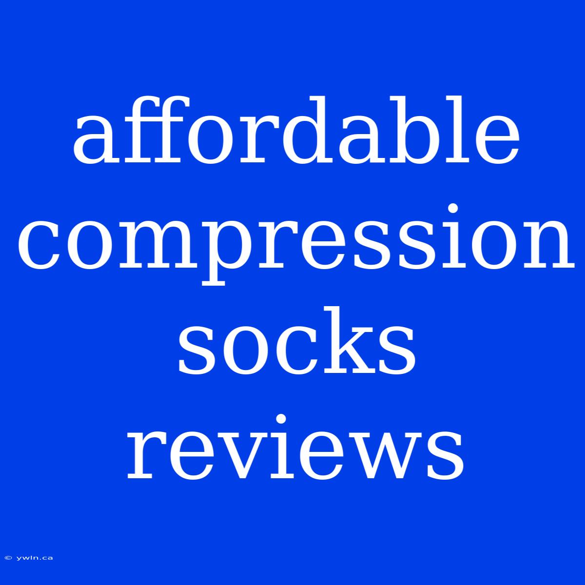 Affordable Compression Socks Reviews