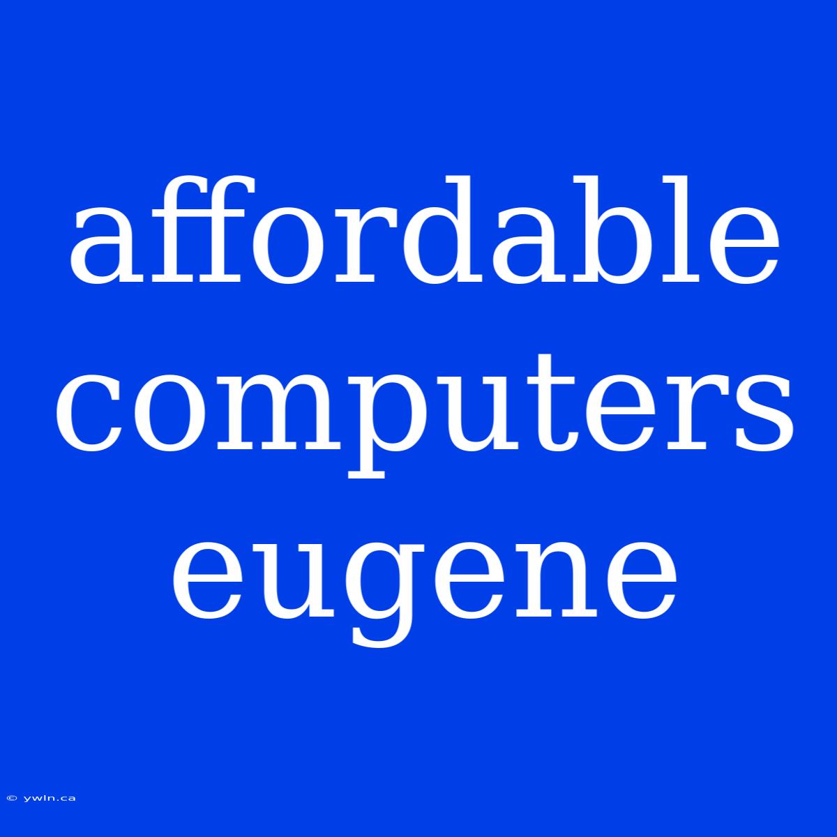 Affordable Computers Eugene