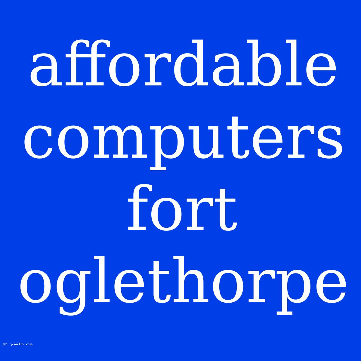 Affordable Computers Fort Oglethorpe