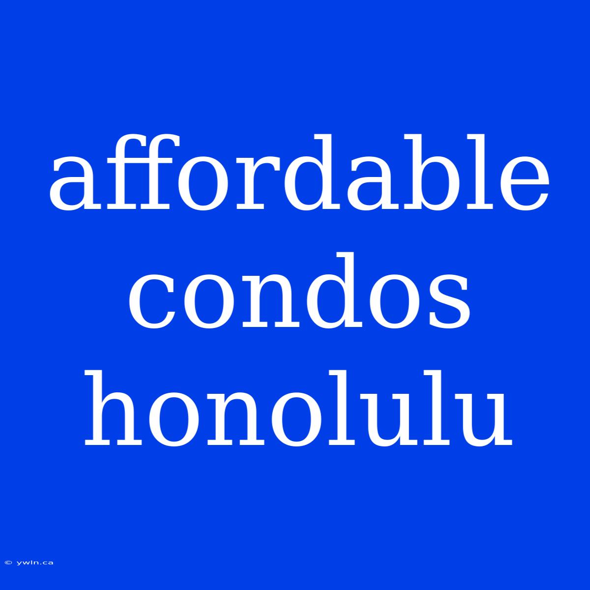 Affordable Condos Honolulu