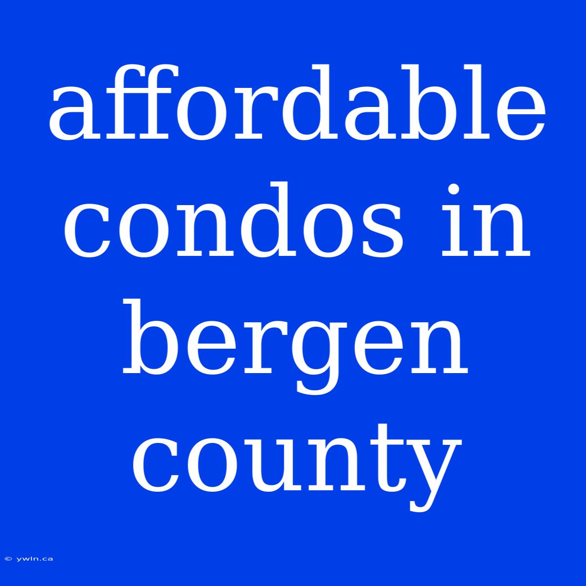 Affordable Condos In Bergen County