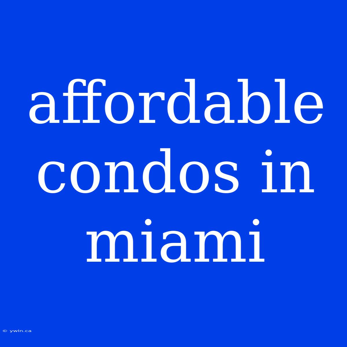 Affordable Condos In Miami