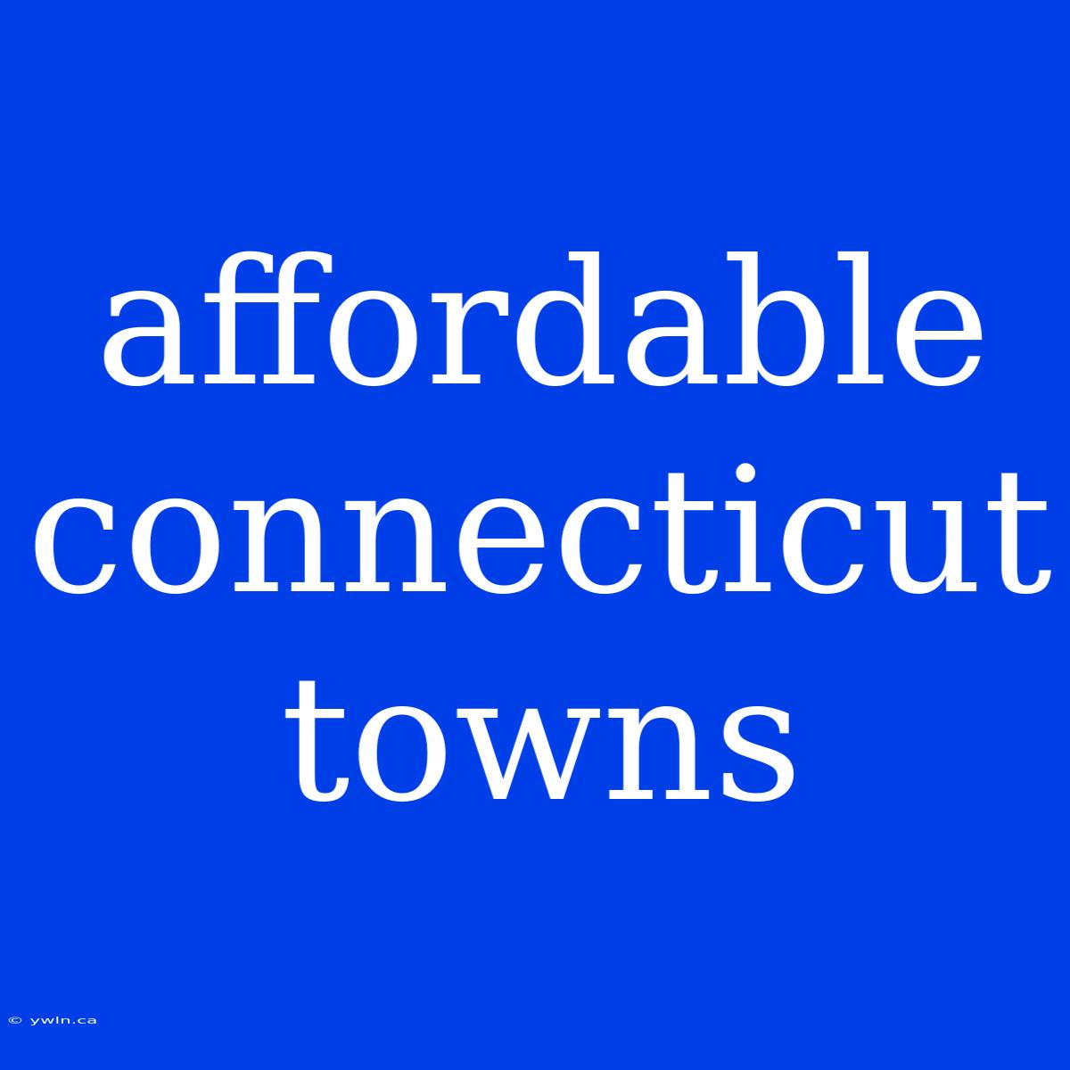 Affordable Connecticut Towns