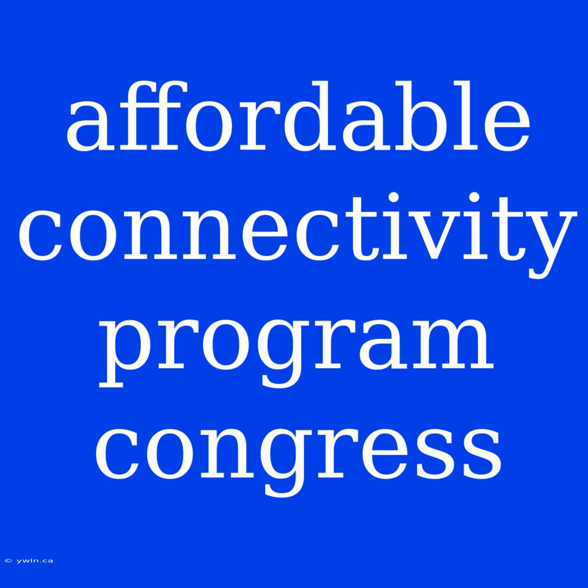 Affordable Connectivity Program Congress