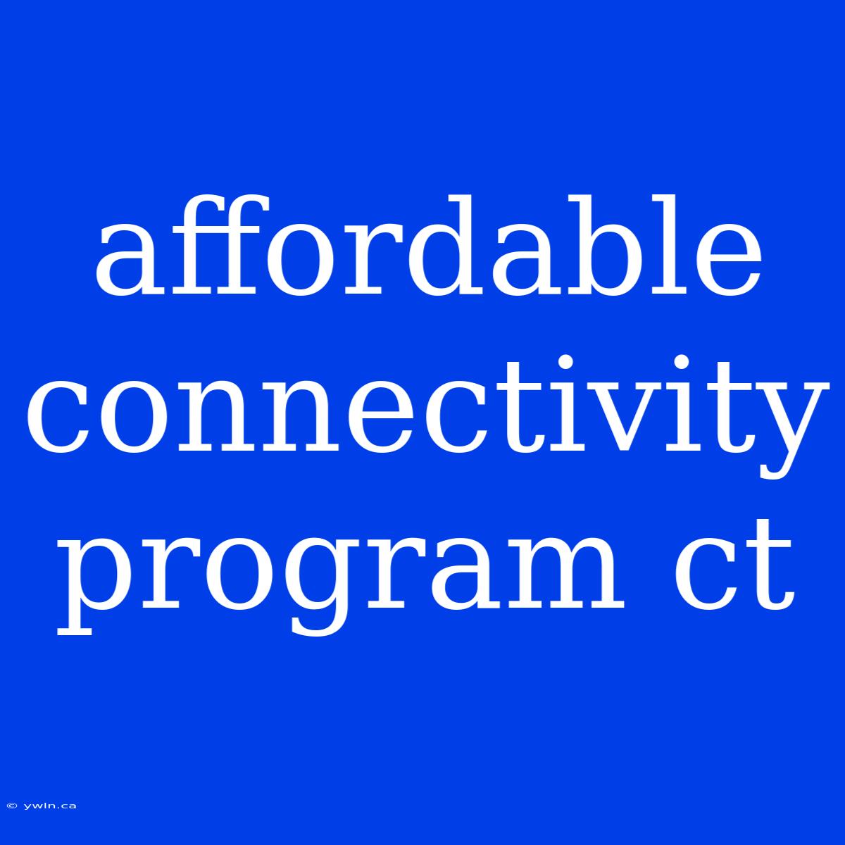 Affordable Connectivity Program Ct