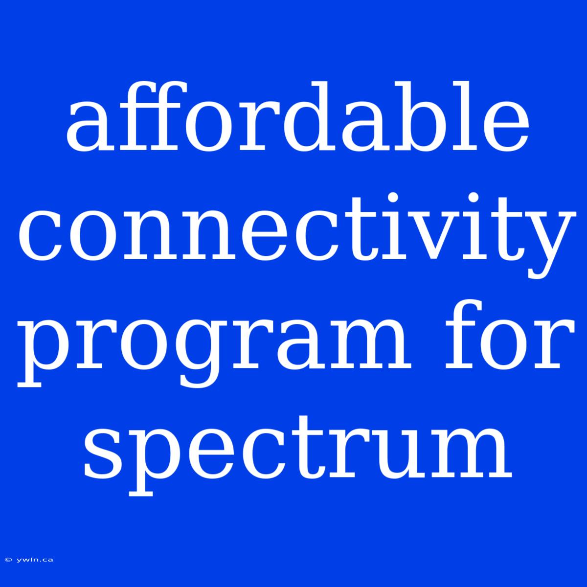 Affordable Connectivity Program For Spectrum