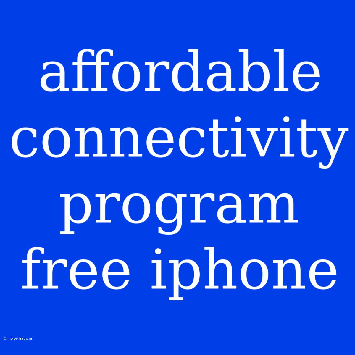 Affordable Connectivity Program Free Iphone