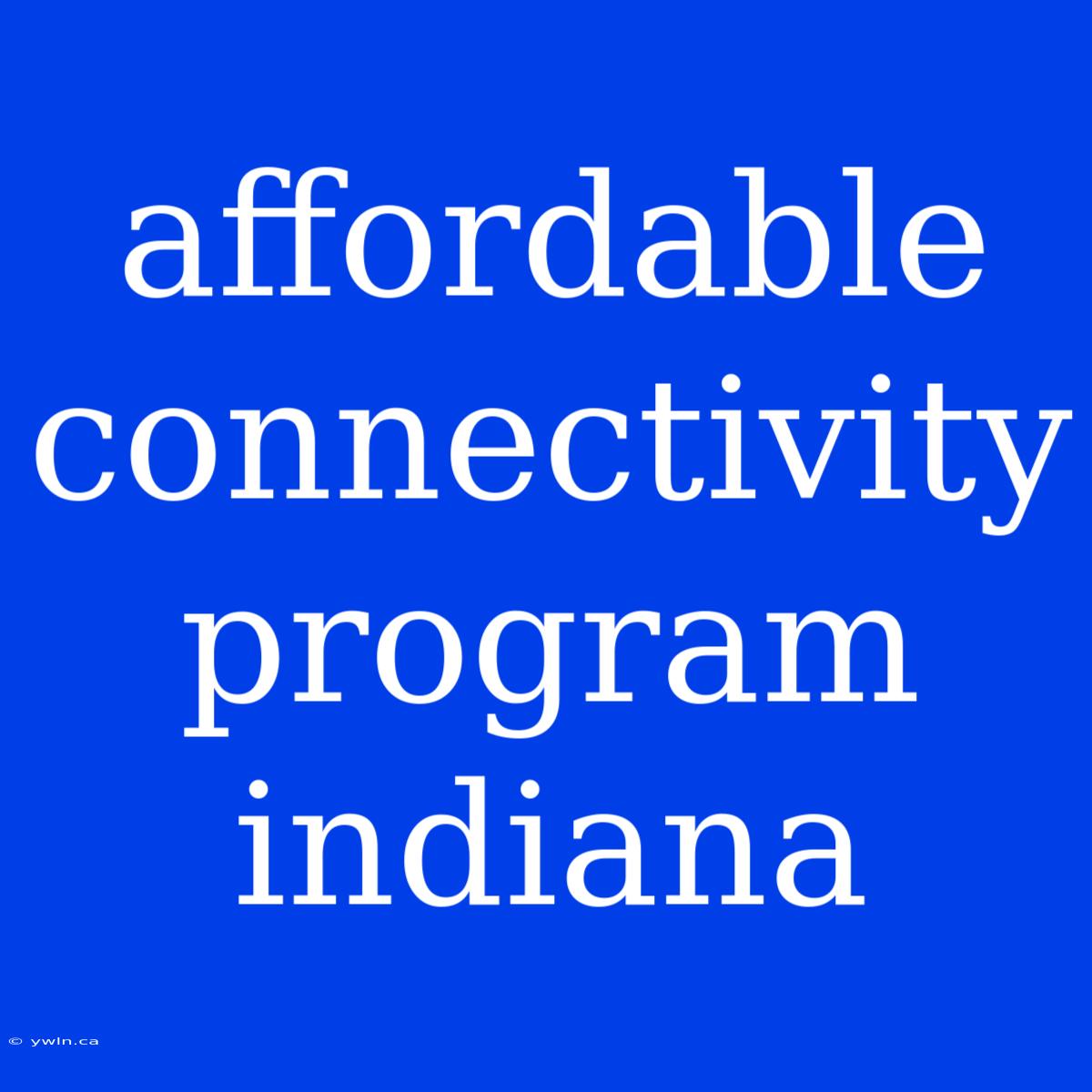 Affordable Connectivity Program Indiana