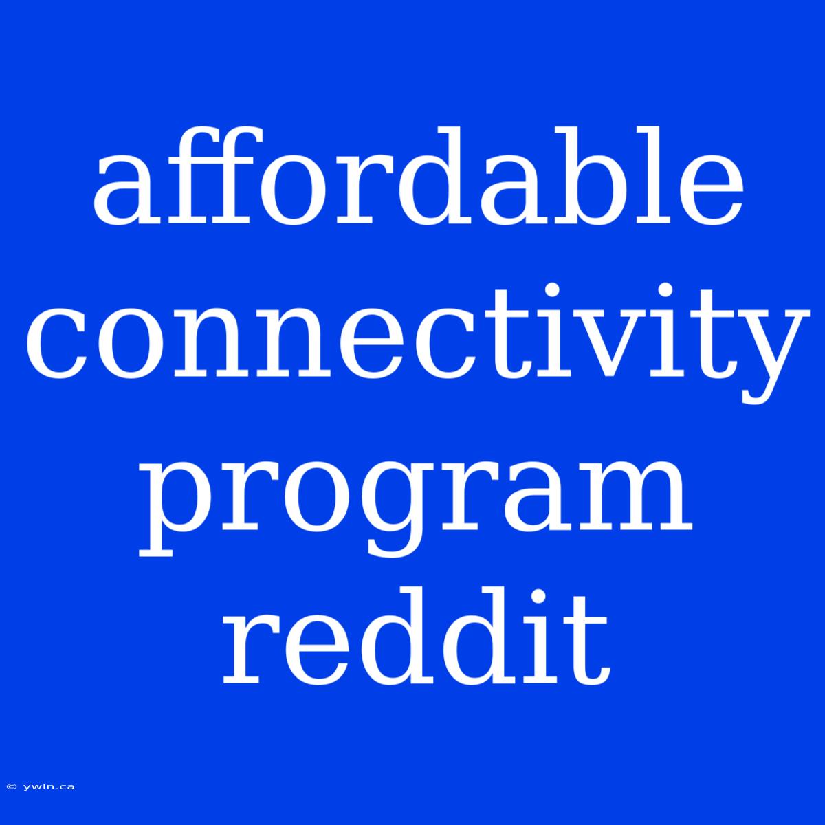 Affordable Connectivity Program Reddit