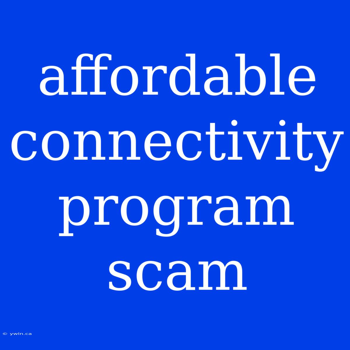 Affordable Connectivity Program Scam