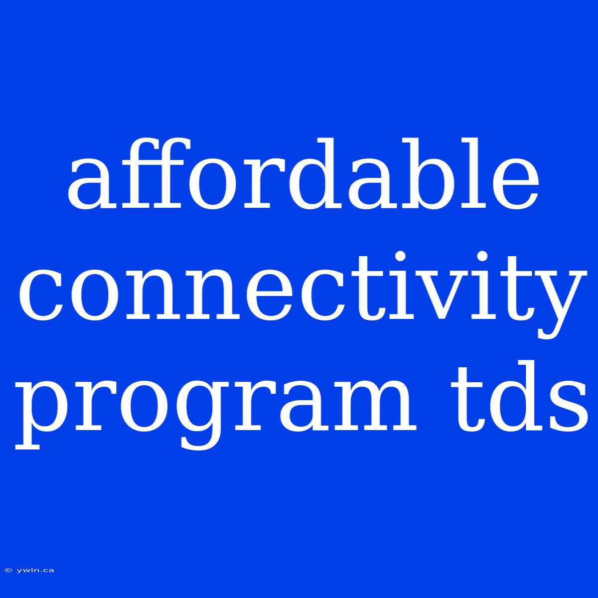 Affordable Connectivity Program Tds