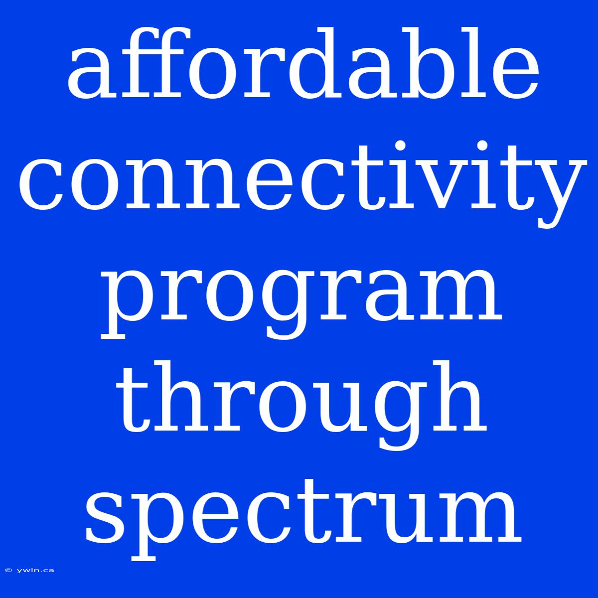 Affordable Connectivity Program Through Spectrum