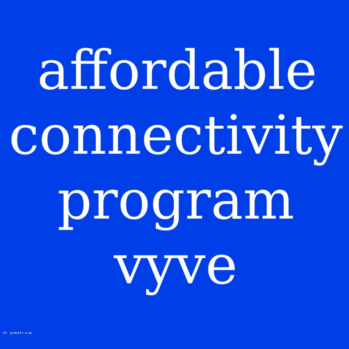 Affordable Connectivity Program Vyve